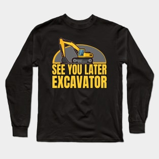 Excavator driver construction site Saying Long Sleeve T-Shirt
